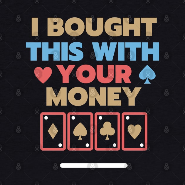I Bought This With Your Money by Elysian Alcove